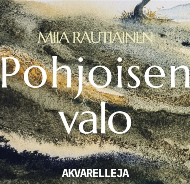 Abstraktin akvarellitaustan päällä lukee: Miia Rautiainen Pohjoisen valo Akvarelleja. Taustalla on tummanvihreitä, sinisiä ja beigejä juovia, jotka muistuttavat pohjoista maisemaa tai taivasta.