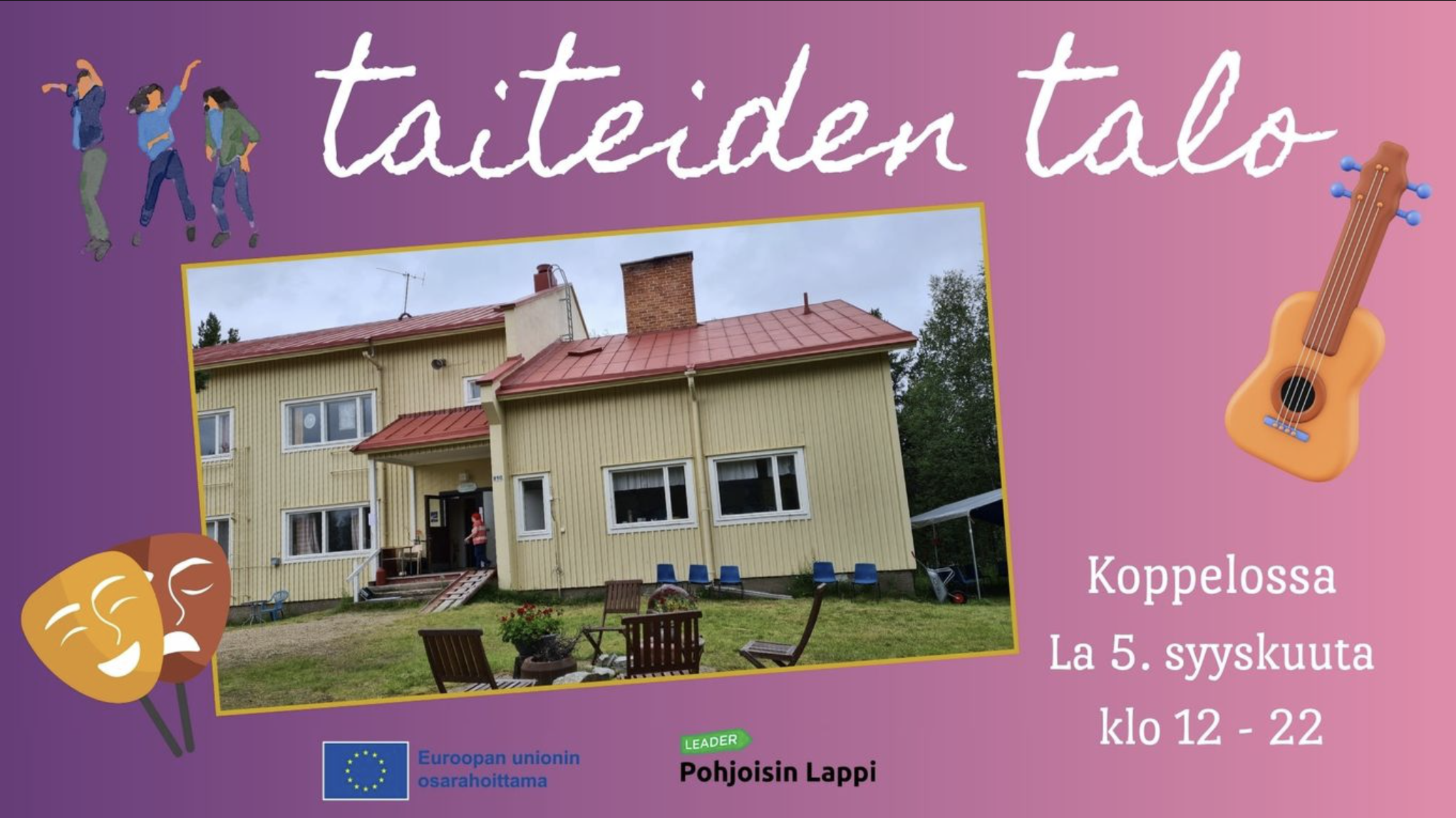 A yellow building with a red roof on a grassy lawn. Text reads taiteiden talo, with event details, theater masks, guitar, and dancing figures. EU and Pohjoisin Lappi logos are shown.